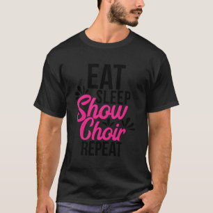 Eet Slaap Show Koor Herhaal Motivatie Gift Ace0 T-shirt