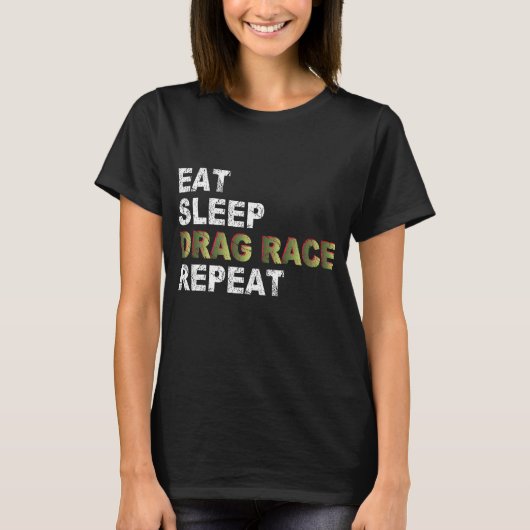 Eet slaap Slepen Race herhalen T-shirt (Voorkant)