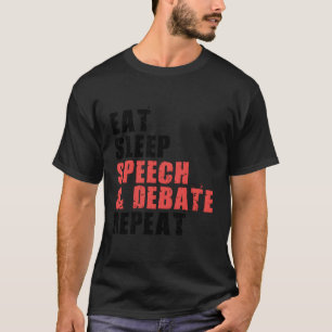Eet Slaap Speech Debat Herhaal Motivatie ACE062 T-shirt