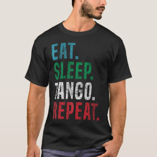 Eet Slaap Tango Herhaal Voor Tango Argentino T-shirt