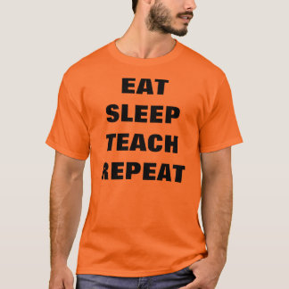 Eet, Slaap, Teach, Herhaal T-shirt