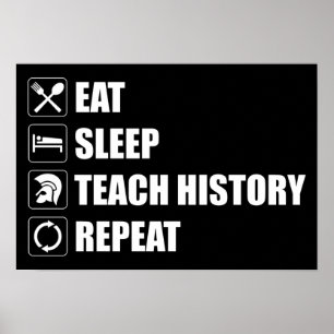 Eet. Slaap. Teach History. Herhaal Poster