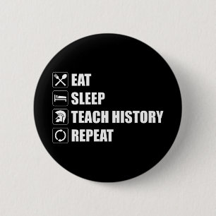 Eet. Slaap. Teach History. Herhaal Ronde Button 5,7 Cm
