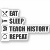 Eet. Slaap. Teach History. Herhaal Sticker (Voorkant)