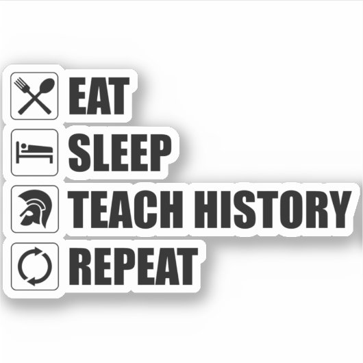 Eet. Slaap. Teach History. Herhaal Sticker (Voorkant)