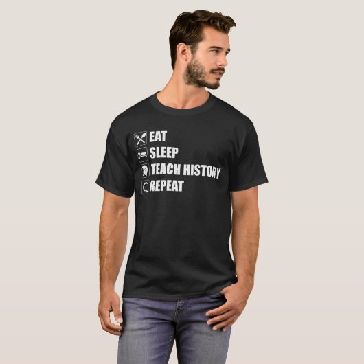Eet. Slaap. Teach History. Herhaal T-shirt (Voorkant volledig)