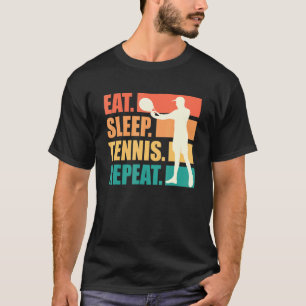 Eet Slaap Tennis Herhaal  Tennis T-shirt