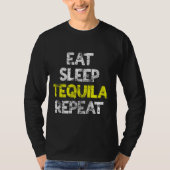 Eet Slaap Tequila Herhaal  Tequila T-shirt (Voorkant)