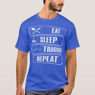Eet slaap trading herhalen t-shirt