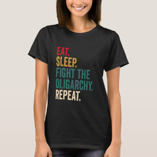 Eet slaap Vecht tegen de oligarchie Herhaal anti-o T-shirt