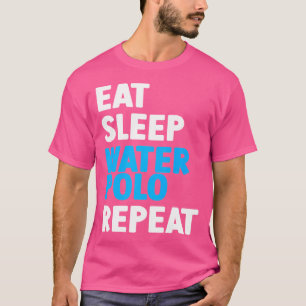 Eet Slaap Waterpolo Herhaal Watersport Speler W T-shirt