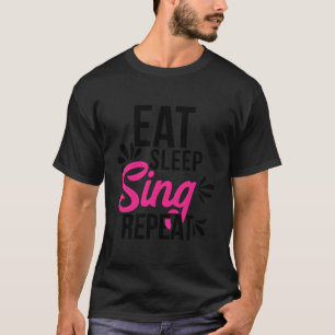 Eet Slaap Zing Herhaal Motivatie Gift Ace019b T-shirt