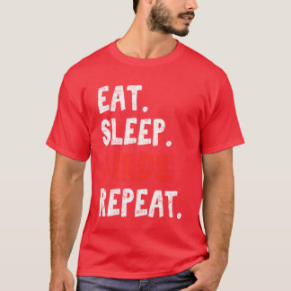 Eet Slaapvogels Herhaal Vogelliefhebber Vogels Kij T-shirt
