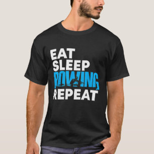 Eet Slapen Roeien Grote Cadeau Rowers Mannen Vrouw T-shirt