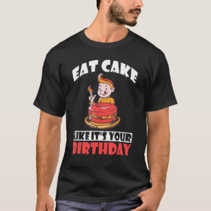 Eet taart alsof het je verjaardag is snack bakken t-shirt