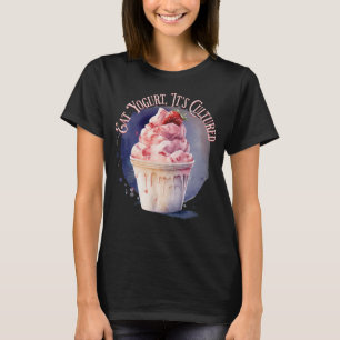 Eet yoghurt, het is gekweekt t-shirt