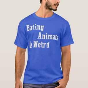 Eetdieren zijn vreemd - Vegan Gift Vegetarian T- T-shirt