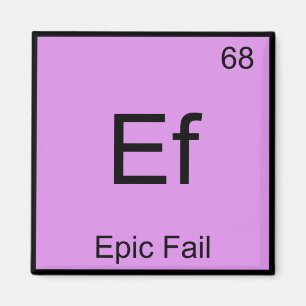 Ef - Epic Fail Chemistry Element Symbol Meme T-shi Magneet