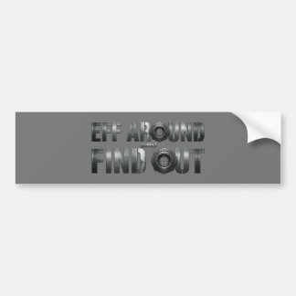 Eff Around and Find Out – Gunmetal. Bumpersticker