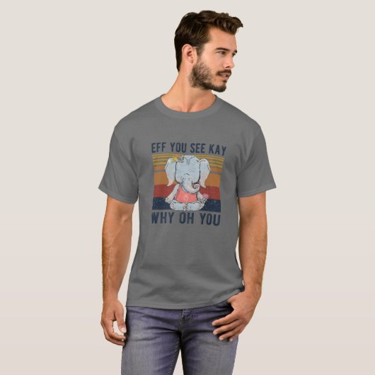 Eff je ziet Kay waarom je grappige olifant T-shirt (Voorkant volledig)