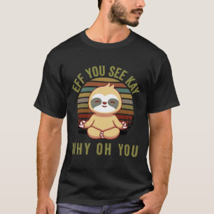 Eff je ziet Kay waarom je Sloth Retro bent T-shirt