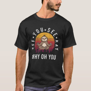 Eff je ziet Kay waarom je Sloth Yoga hebt T-shirt