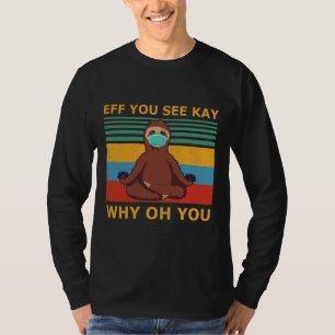 Eff je ziet Kay waarom jij Sloth Yoga bent T-shirt