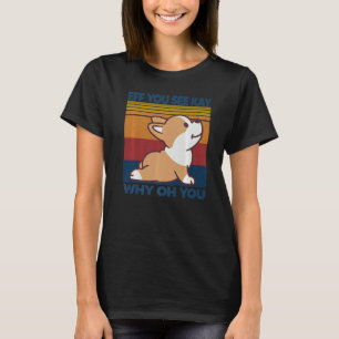 Eff je ziet Kay waarom o je Corgi Dog Yoga T-shirt