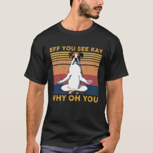 Eff je ziet Kay waarom oh je bokser yoga T-shirt