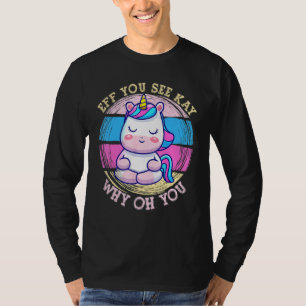 Eff je ziet Kay waarom oh je eenhoorn yoga Vintage T-shirt