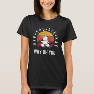 Eff je ziet Kay waarom oh je eenhoornyoga T-shirt
