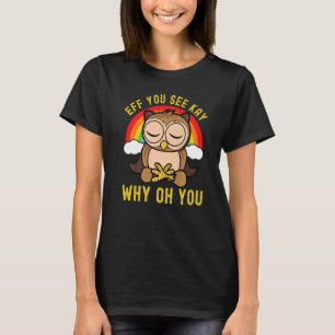 Eff Jo Zie Kay Waarom Oh Je Regenboog Uil Yoga T-shirt