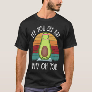 Eff Jou Zie Kay Waarom Oh Jou Grappige Avocado Yog T-shirt