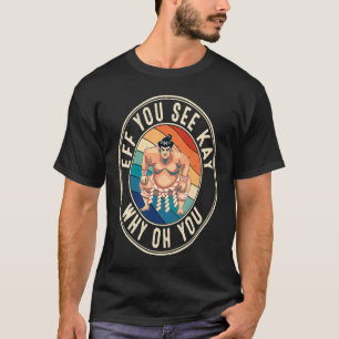 Eff You See Kay Retro Jaren 80 Sumoworstelaar T-shirt