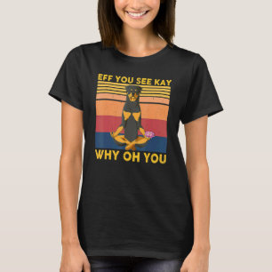 Eff You See Kay Why Oh You Antieke Rottweiler Yog T-shirt