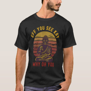 Eff You See Kay Why Oh You Boeddha Yoga T-shirt