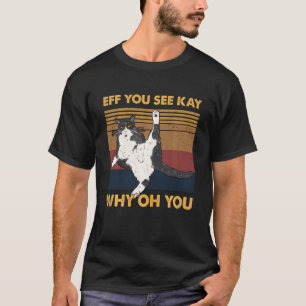 Eff You See Kay Why Oh You Cat Yoga T-shirt