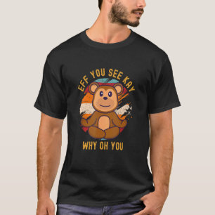 Eff You See Kay Why Oh You Kleurrijke Teddydbeer Y T-shirt
