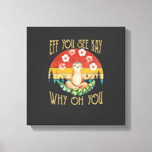 Eff You See Kay Why Oh You Luiaard T-Shirt Canvas Afdruk