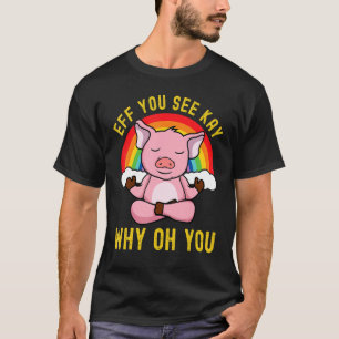 Eff You See Kay Why Oh You Regenboog Roze Varken Y T-shirt