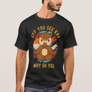 Eff You See Kay Why Oh You Schattige Vintage Wijze T-shirt