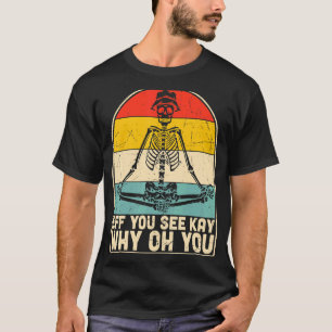 Eff You See Kay Why Oh You Skelet Yoga Vintage S T-shirt