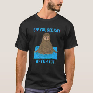 Eff You See Kay Why Oh You Sloth Yoga Retro T-shirt