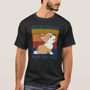 Eff You See Kay Why Oh You Vintage Corgi Hond Yoga T-shirt