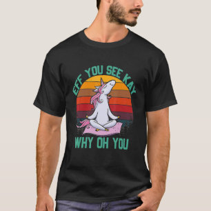 Eff You See Kay Why Oh You Vintage Eenhoorn Yoga O T-shirt