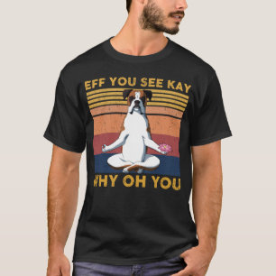 Eff You Zie Kay Waarom Oh Jij Vintage Boxer Yoga T-shirt