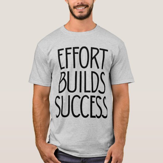 Effort Builds Success – Hard Work Mindset T-shirt (Voorkant)