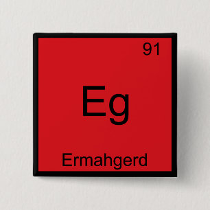Eg - Ermahgerd Funny Meme Element Chemistry T-shir Vierkante Button 5,1 Cm