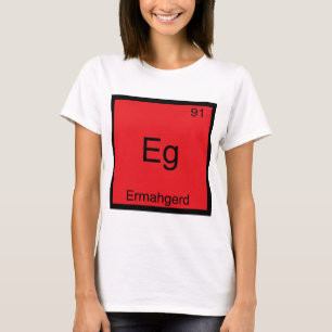 Eg - Ermahgerd T-shirt drôle d'élément de chimie