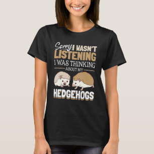 Egel Dieren Pet Sorry dat ik niet luisterde 1 T-shirt